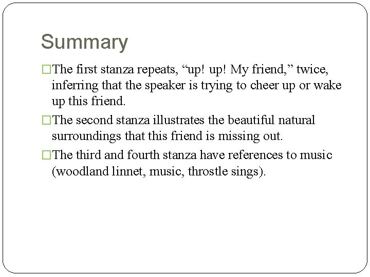Summary �The first stanza repeats, “up! My friend, ” twice, inferring that the speaker