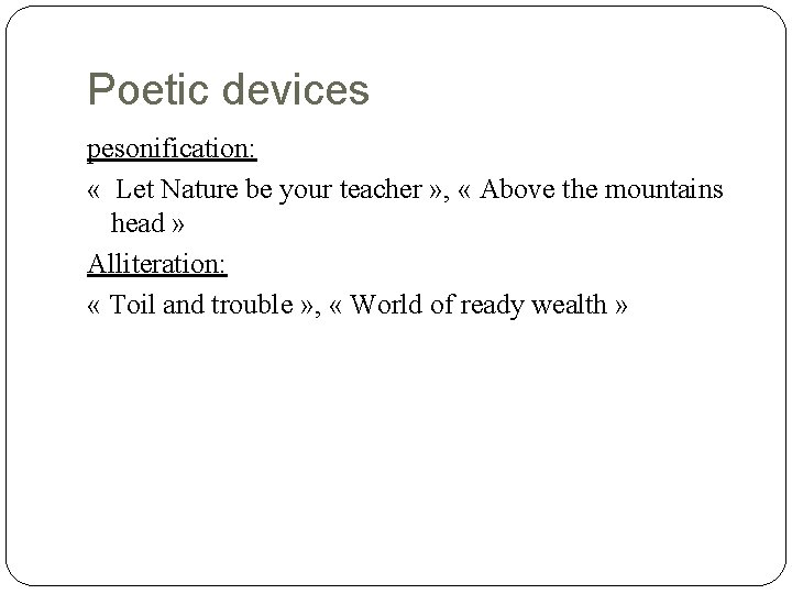 Poetic devices pesonification: « Let Nature be your teacher » , « Above the