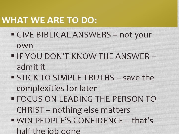 WHAT WE ARE TO DO: § GIVE BIBLICAL ANSWERS – not your own §