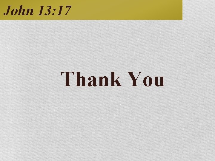 John 13: 17 Thank You 