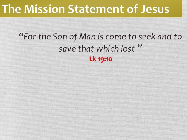 The Mission Statement of Jesus “For the Son of Man is come to seek