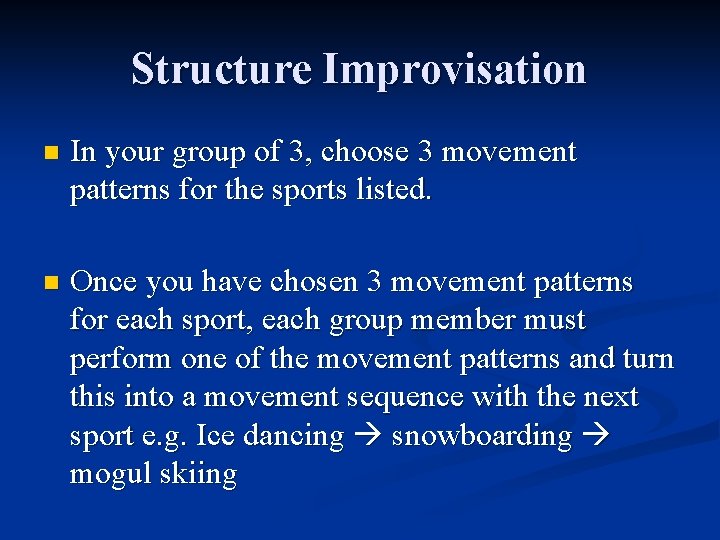 Structure Improvisation n In your group of 3, choose 3 movement patterns for the