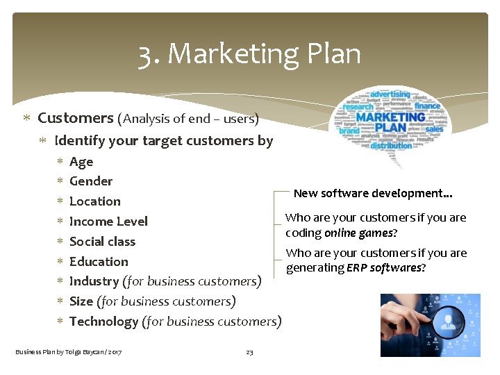 3. Marketing Plan Customers (Analysis of end – users) Identify your target customers by