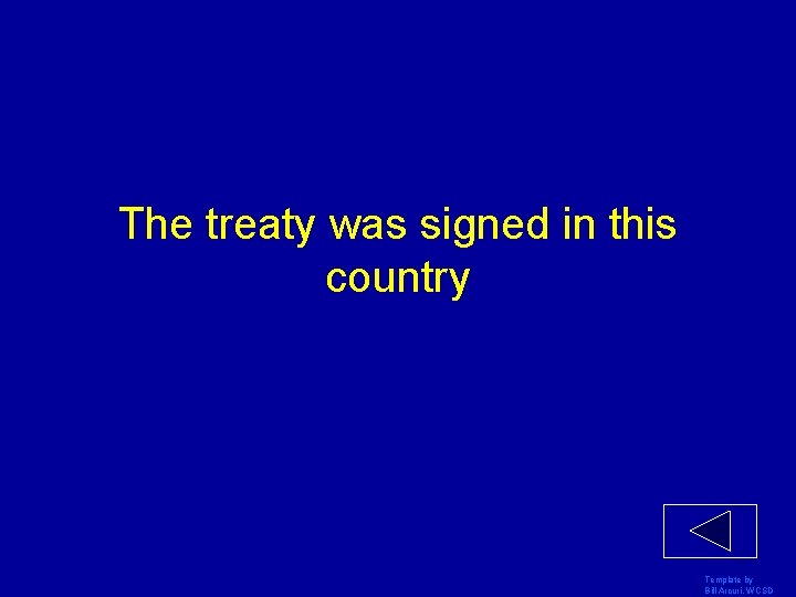 The treaty was signed in this country Template by Bill Arcuri, WCSD 