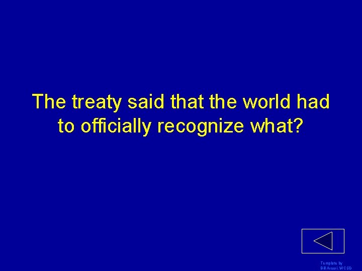 The treaty said that the world had to officially recognize what? Template by Bill