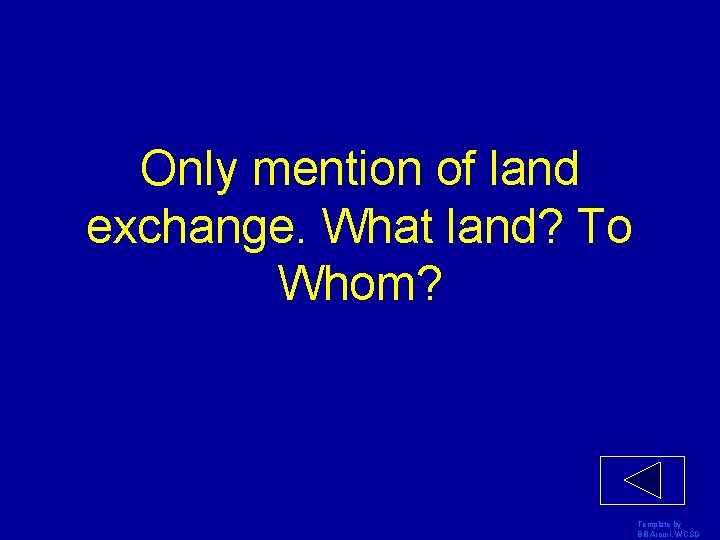 Only mention of land exchange. What land? To Whom? Template by Bill Arcuri, WCSD