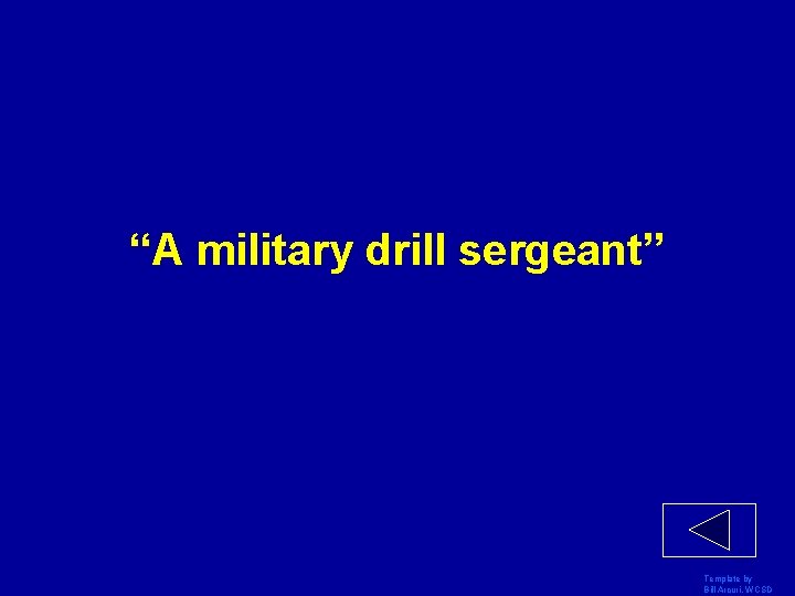 “A military drill sergeant” Template by Bill Arcuri, WCSD 