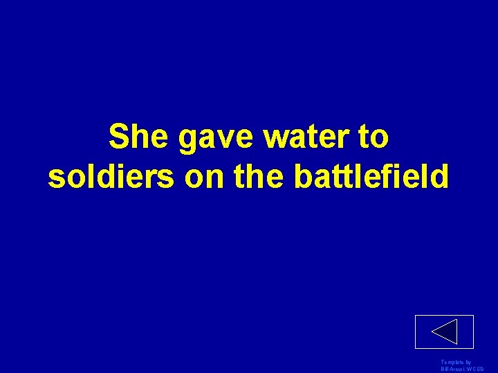 She gave water to soldiers on the battlefield Template by Bill Arcuri, WCSD 