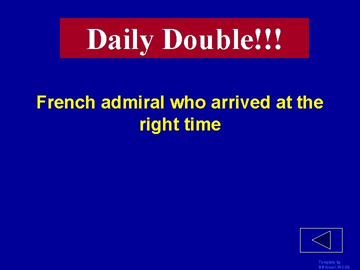 Daily Double!!! French admiral who arrived at the right time Template by Bill Arcuri,