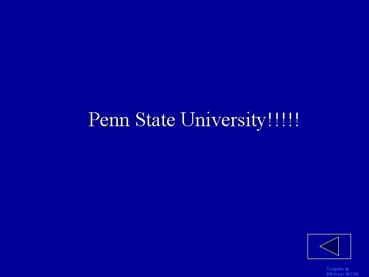 Penn State University!!!!! Template by Bill Arcuri, WCSD 
