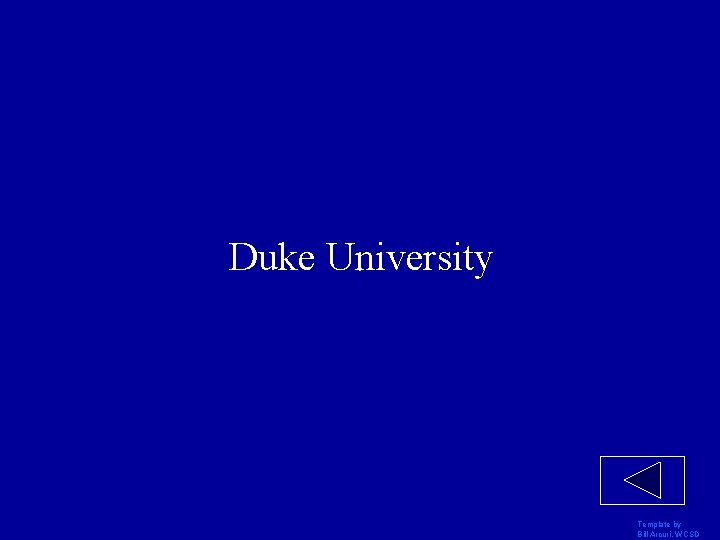 Duke University Template by Bill Arcuri, WCSD 
