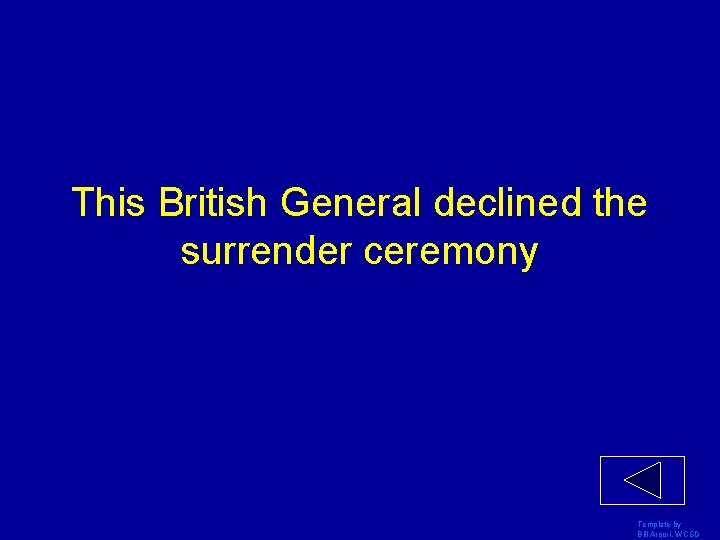 This British General declined the surrender ceremony Template by Bill Arcuri, WCSD 