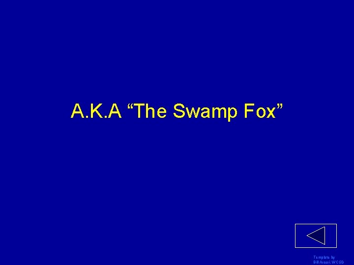 A. K. A “The Swamp Fox” Template by Bill Arcuri, WCSD 