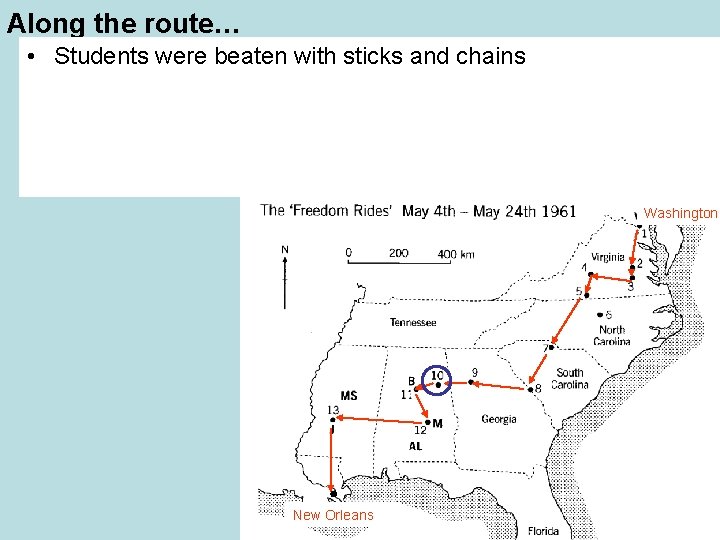 Along the route… • Students were beaten with sticks and chains Washington New Orleans