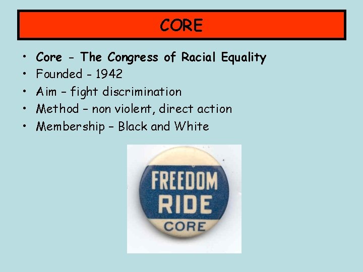 CORE • • • Core - The Congress of Racial Equality Founded - 1942