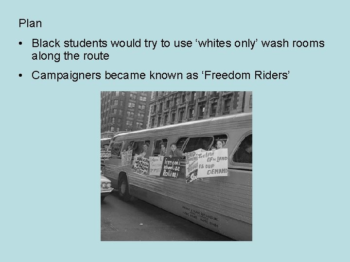 Plan • Black students would try to use ‘whites only’ wash rooms along the