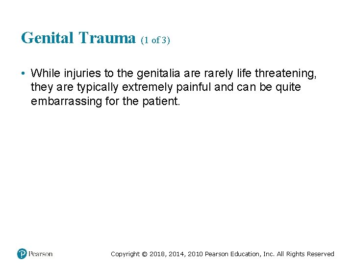 Genital Trauma (1 of 3) • While injuries to the genitalia are rarely life