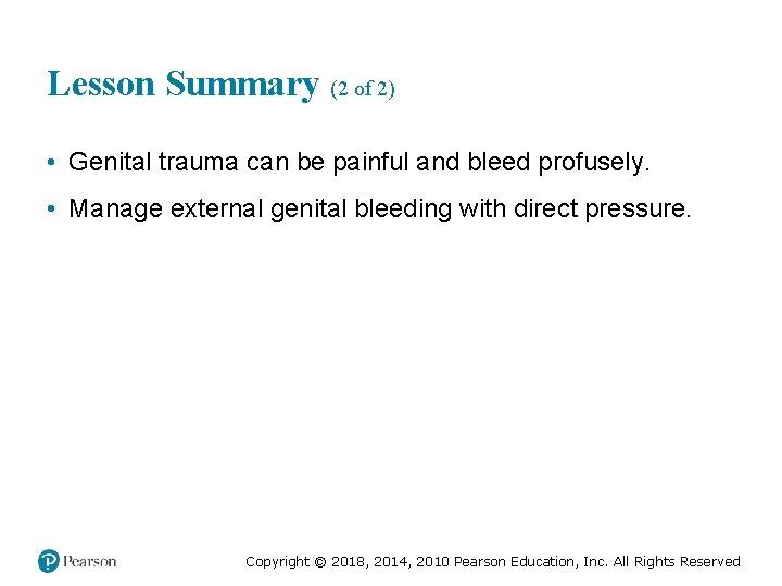 Lesson Summary (2 of 2) • Genital trauma can be painful and bleed profusely.