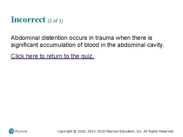 Incorrect (2 of 3) Abdominal distention occurs in trauma when there is significant accumulation