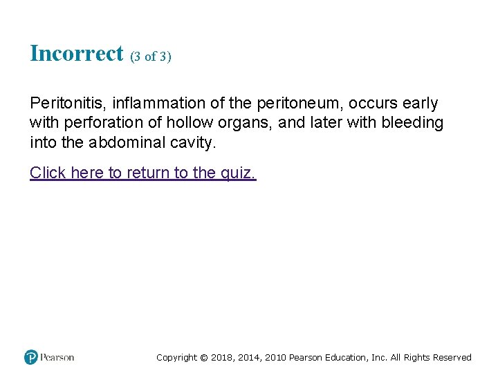 Incorrect (3 of 3) Peritonitis, inflammation of the peritoneum, occurs early with perforation of