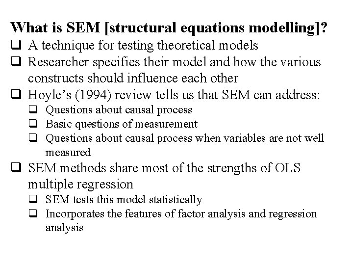 What is SEM [structural equations modelling]? q A technique for testing theoretical models q