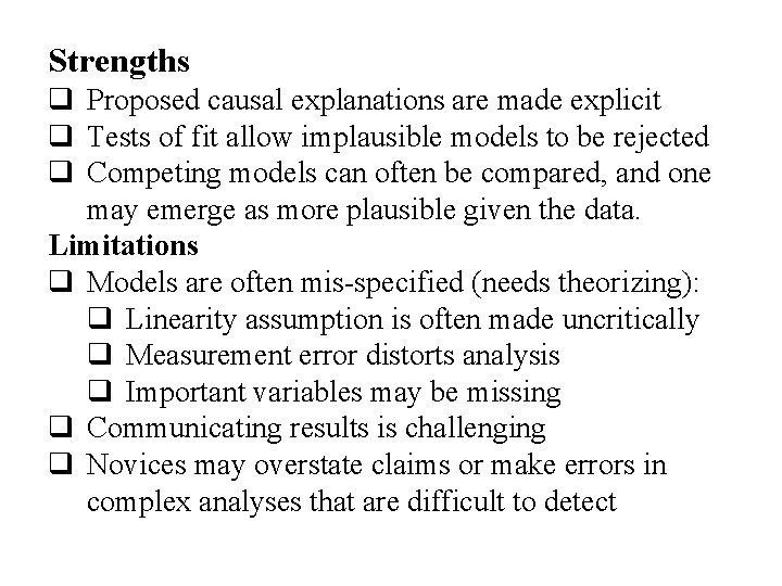Strengths q Proposed causal explanations are made explicit q Tests of fit allow implausible
