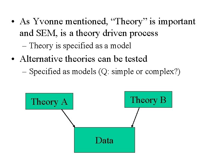  • As Yvonne mentioned, “Theory” is important and SEM, is a theory driven