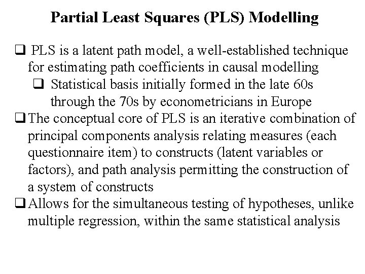 Partial Least Squares (PLS) Modelling q PLS is a latent path model, a well-established