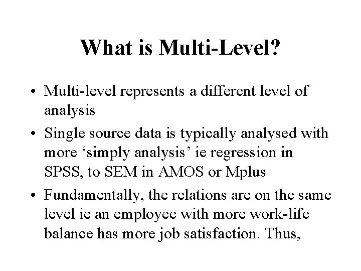 What is Multi-Level? • Multi-level represents a different level of analysis • Single source