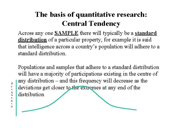 The basis of quantitative research: Central Tendency Across any one SAMPLE there will typically
