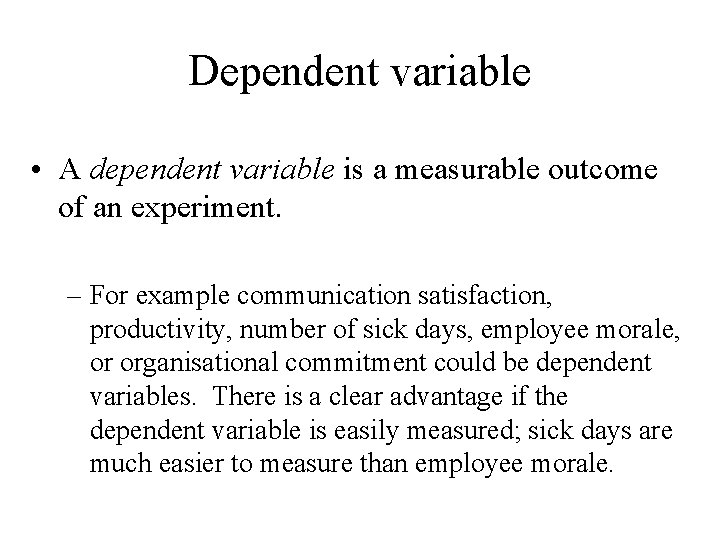 Dependent variable • A dependent variable is a measurable outcome of an experiment. –