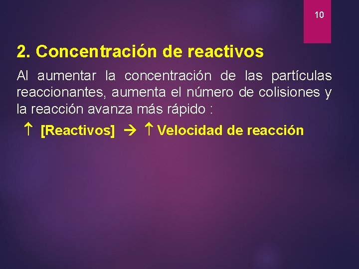 10 2. Concentración de reactivos Al aumentar la concentración de las partículas reaccionantes, aumenta