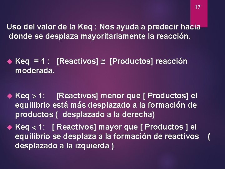 17 Uso del valor de la Keq : Nos ayuda a predecir hacia donde