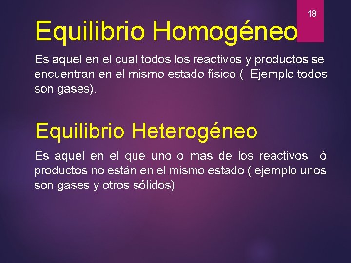 Equilibrio Homogéneo 18 Es aquel en el cual todos los reactivos y productos se