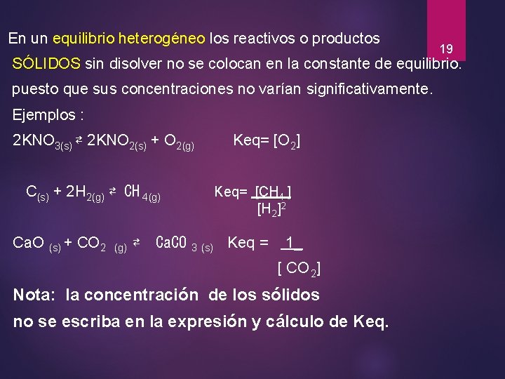 En un equilibrio heterogéneo los reactivos o productos 19 SÓLIDOS sin disolver no se