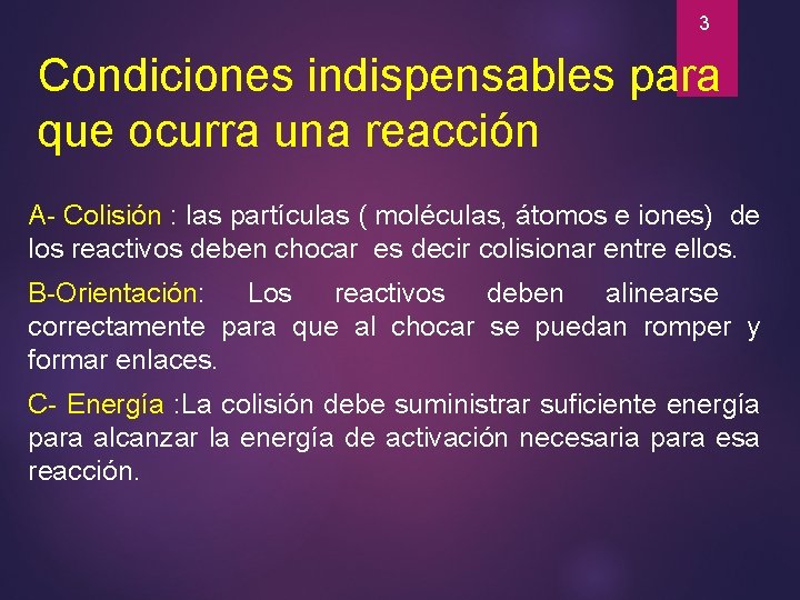 3 Condiciones indispensables para que ocurra una reacción A- Colisión : las partículas (