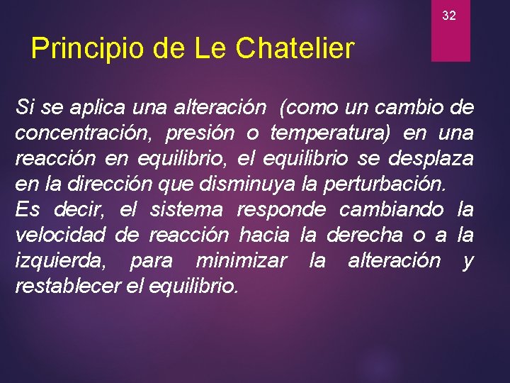 32 Principio de Le Chatelier Si se aplica una alteración (como un cambio de