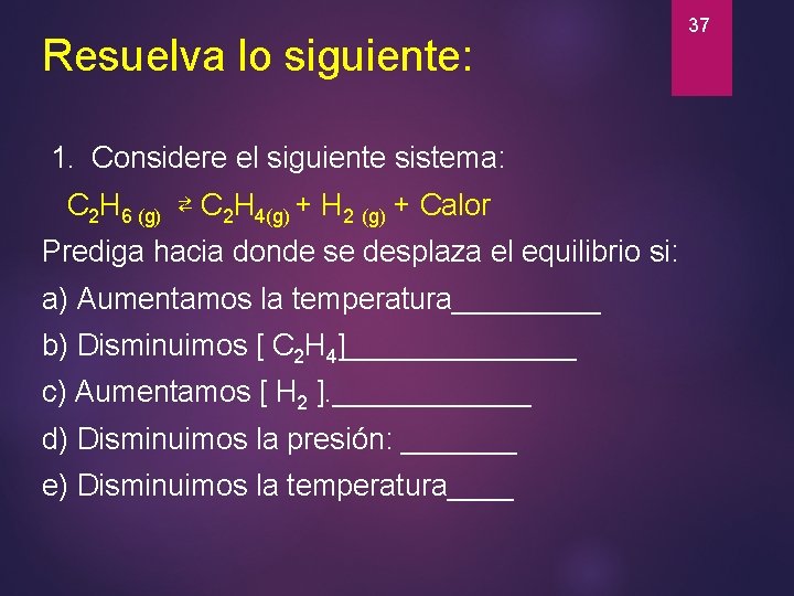 Resuelva lo siguiente: 1. Considere el siguiente sistema: C 2 H 6 (g) ⇄