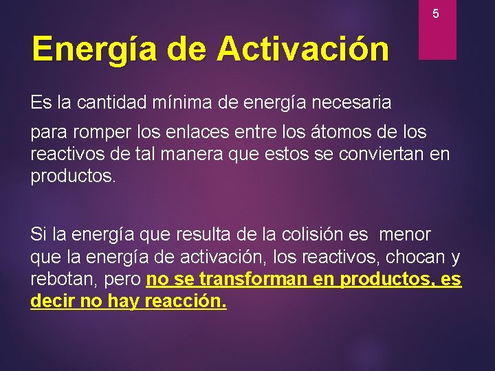 5 Energía de Activación Es la cantidad mínima de energía necesaria para romper los