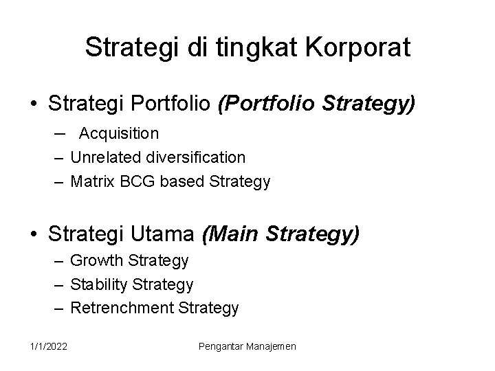 Strategi di tingkat Korporat • Strategi Portfolio (Portfolio Strategy) – Acquisition – Unrelated diversification