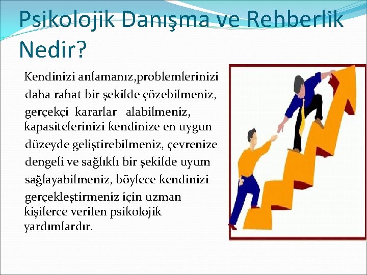 Psikolojik Danışma ve Rehberlik Nedir? Kendinizi anlamanız, problemlerinizi daha rahat bir şekilde çözebilmeniz, gerçekçi