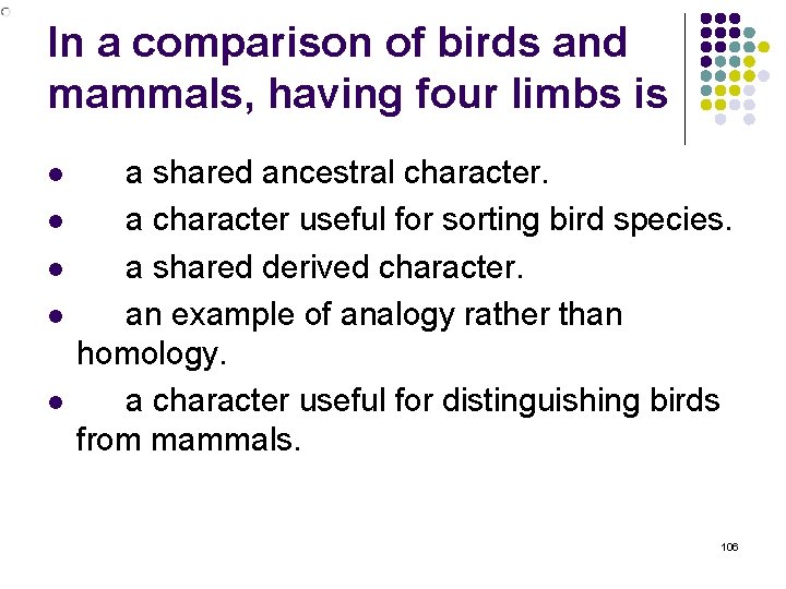 In a comparison of birds and mammals, having four limbs is l l l