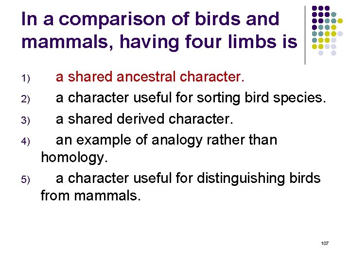 In a comparison of birds and mammals, having four limbs is 1) 2) 3)