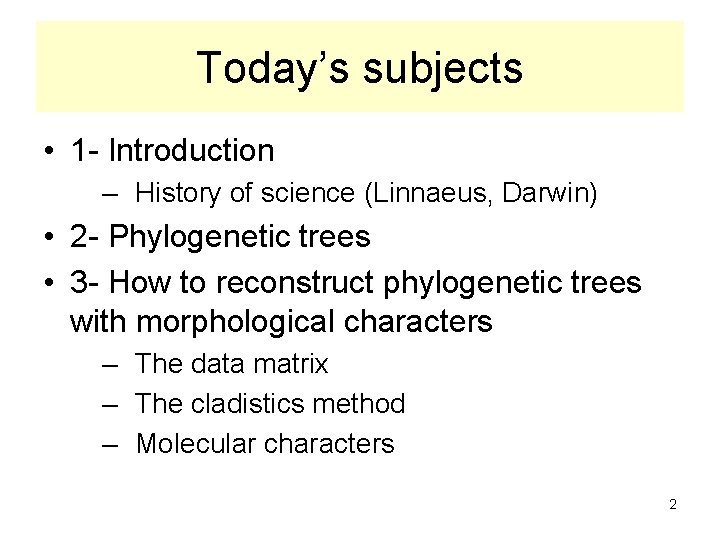 Today’s subjects • 1 - Introduction – History of science (Linnaeus, Darwin) • 2