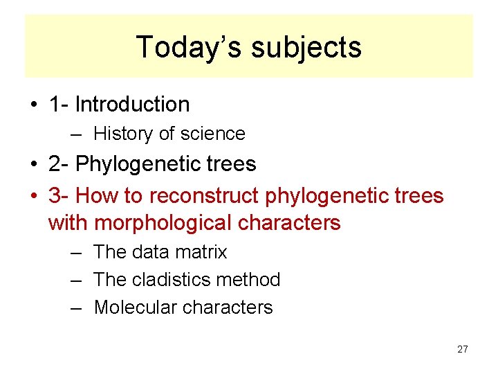 Today’s subjects • 1 - Introduction – History of science • 2 - Phylogenetic