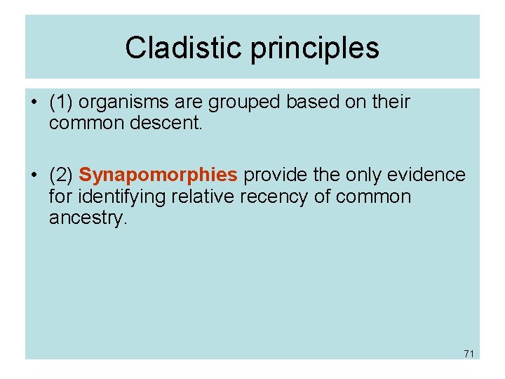 Cladistic principles • (1) organisms are grouped based on their common descent. • (2)