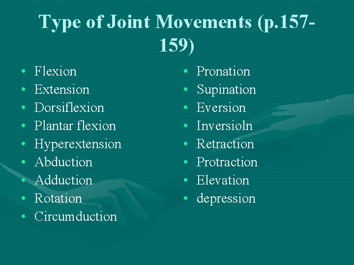 Type of Joint Movements (p. 157159) • • • Flexion Extension Dorsiflexion Plantar flexion