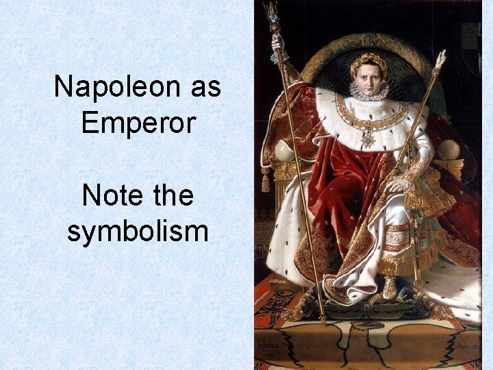 Napoleon as Emperor Note the symbolism 