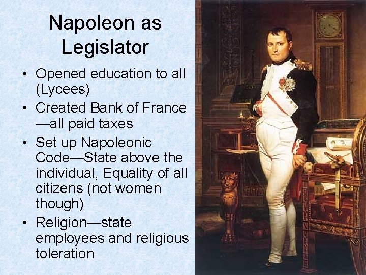 Napoleon as Legislator • Opened education to all (Lycees) • Created Bank of France