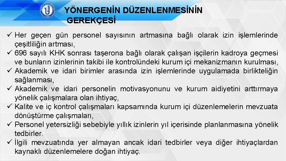 YÖNERGENİN DÜZENLENMESİNİN GEREKÇESİ ü Her geçen gün personel sayısının artmasına bağlı olarak izin işlemlerinde